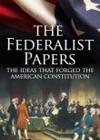 The Federalist Papers - James Madison, Alexander Hamilton, John Jay